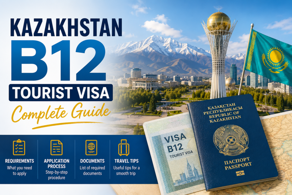 Kazakhstan B12 Tourist Visa Complete Guide: Requirements, Application Process, Documents, and Travel Tips
